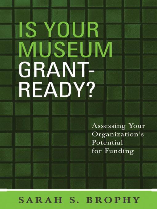 Title details for Is Your Museum Grant-Ready? by Sarah S. Brophy - Available